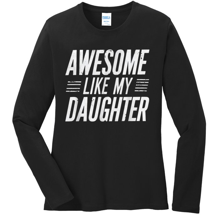 Awesome Like My Daughter Gifts Funny Fathers Day Dad Ladies Long Sleeve Shirt