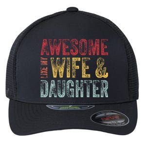 Awesome Like My Wife & Daughter Man Funny Fathers Day Dad Flexfit Unipanel Trucker Cap