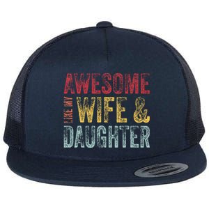 Awesome Like My Wife & Daughter Man Funny Fathers Day Dad Flat Bill Trucker Hat