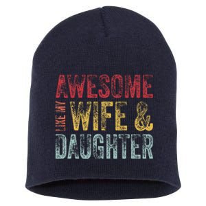 Awesome Like My Wife & Daughter Man Funny Fathers Day Dad Short Acrylic Beanie