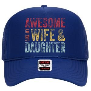 Awesome Like My Wife & Daughter Man Funny Fathers Day Dad High Crown Mesh Back Trucker Hat