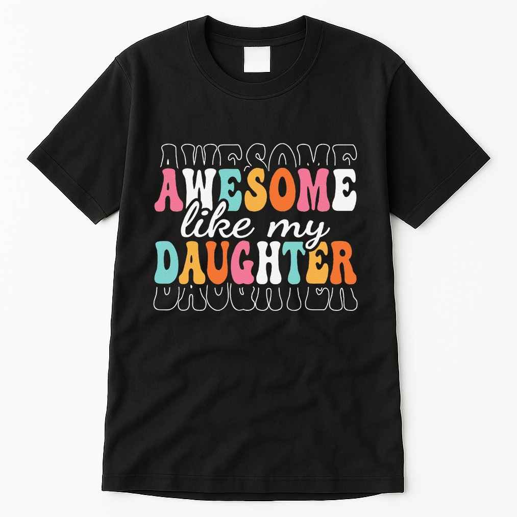 Awesome Like My Daughter Funny Mama Mother Mom Daughter Tall T-Shirt