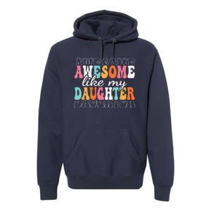 Awesome Like My Daughter Funny Mama Mother Mom Daughter Premium Hoodie