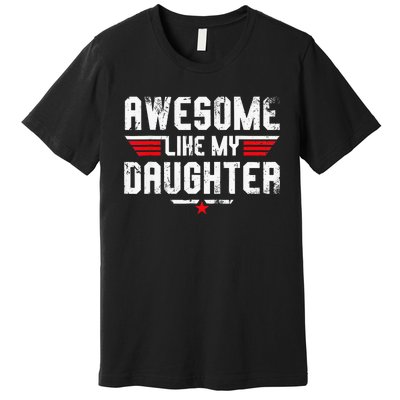 Awesome Like My Daughter Premium T-Shirt