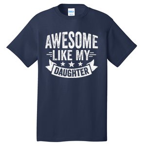 Awesome Like My Daughter Man Dad Funny Fathers Day Tall T-Shirt