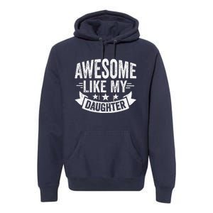 Awesome Like My Daughter Man Dad Funny Fathers Day Premium Hoodie