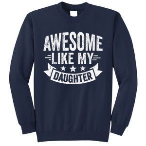 Awesome Like My Daughter Man Dad Funny Fathers Day Tall Sweatshirt