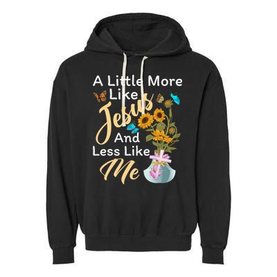 A Little More Like Jesus A Little Less Like Me Garment-Dyed Fleece Hoodie