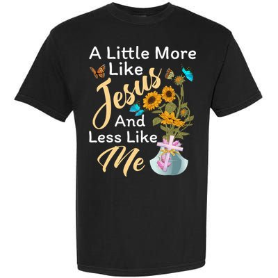 A Little More Like Jesus A Little Less Like Me Garment-Dyed Heavyweight T-Shirt