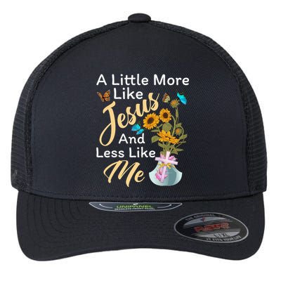 A Little More Like Jesus A Little Less Like Me Flexfit Unipanel Trucker Cap