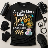 A Little More Like Jesus A Little Less Like Me Performance Shirt