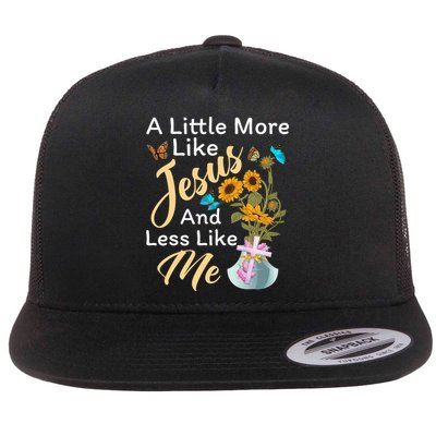 A Little More Like Jesus A Little Less Like Me Flatbill Hat