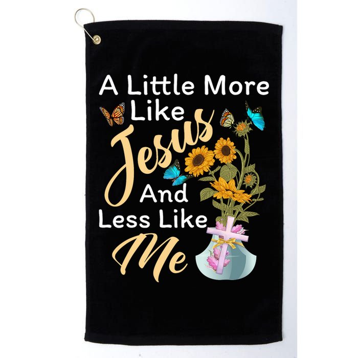 A Little More Like Jesus A Little Less Like Me Golf Towel