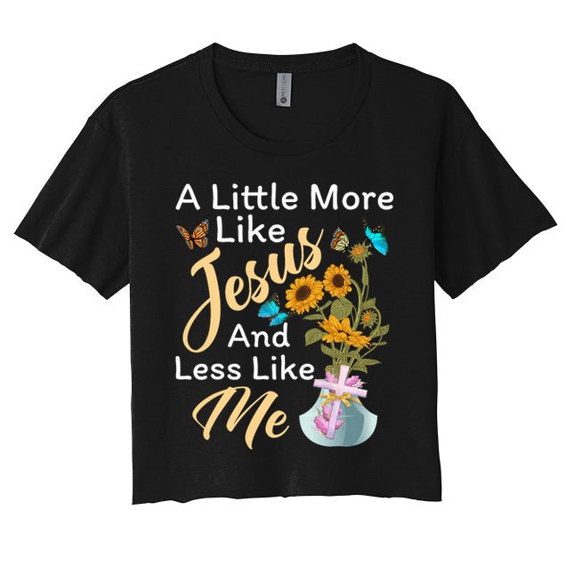 A Little More Like Jesus A Little Less Like Me Crop Top