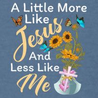 A Little More Like Jesus A Little Less Like Me Garment-Dyed Sweatshirt