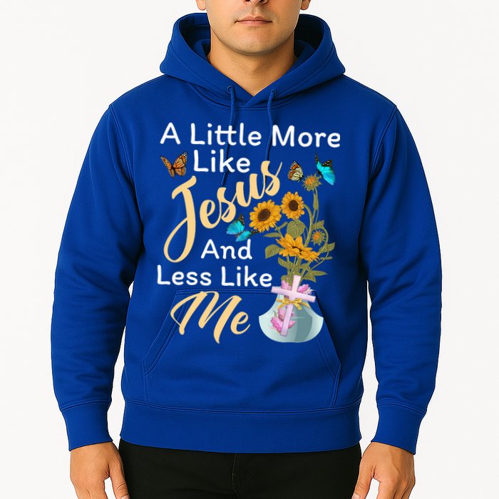 A Little More Like Jesus A Little Less Like Me Hoodie