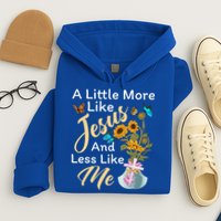 A Little More Like Jesus A Little Less Like Me Hoodie