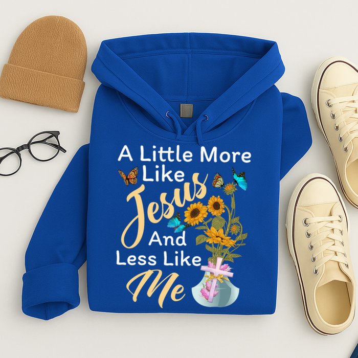 A Little More Like Jesus A Little Less Like Me Hoodie