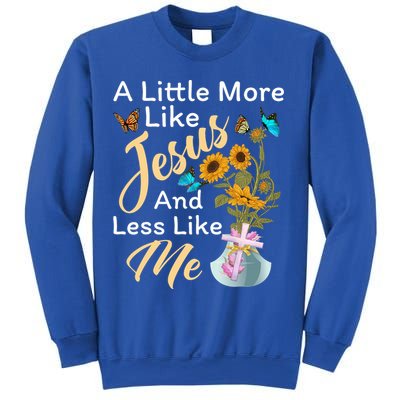 A Little More Like Jesus A Little Less Like Me Sweatshirt