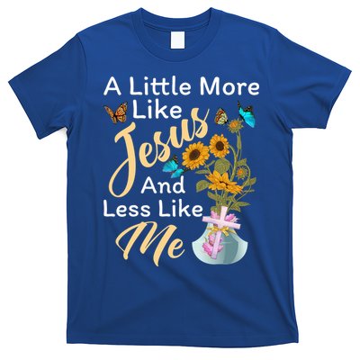 A Little More Like Jesus A Little Less Like Me T-Shirt