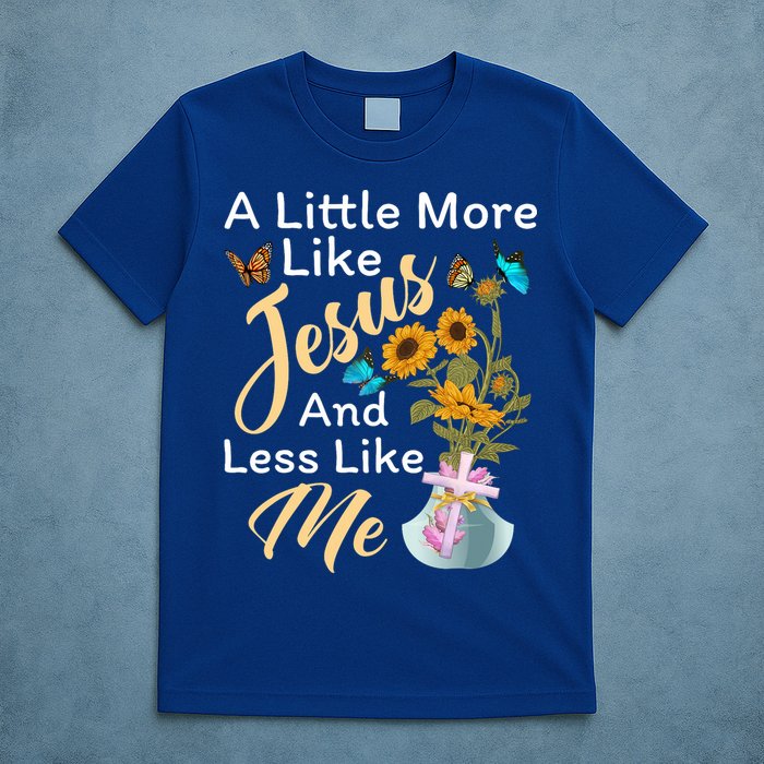 A Little More Like Jesus A Little Less Like Me T-Shirt