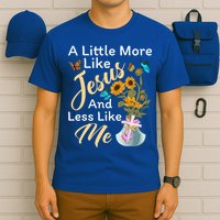 A Little More Like Jesus A Little Less Like Me T-Shirt