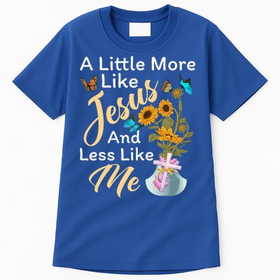 A Little More Like Jesus A Little Less Like Me Tall T-Shirt