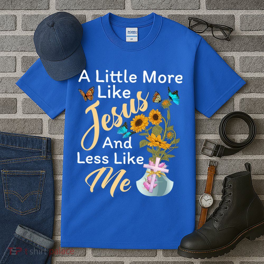 A Little More Like Jesus A Little Less Like Me Tall T-Shirt