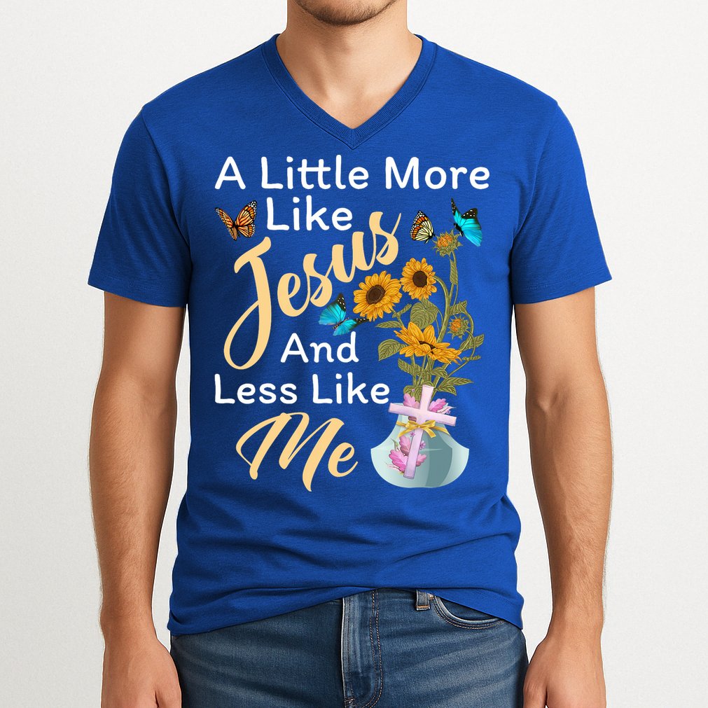 A Little More Like Jesus A Little Less Like Me V-Neck T-Shirt