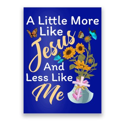 A Little More Like Jesus A Little Less Like Me Poster