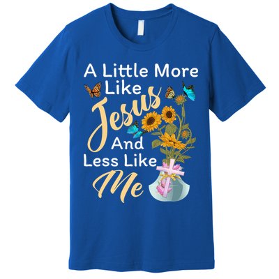 A Little More Like Jesus A Little Less Like Me Premium T-Shirt