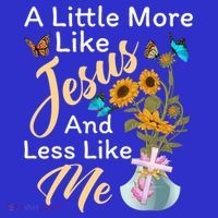 A Little More Like Jesus A Little Less Like Me Premium T-Shirt