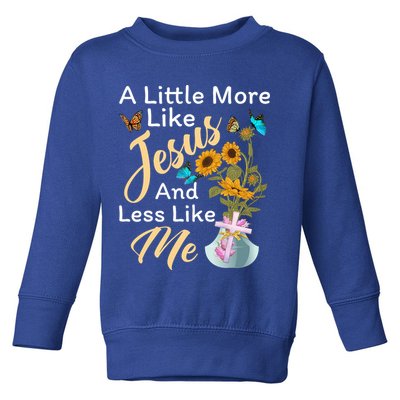 A Little More Like Jesus A Little Less Like Me Toddler Sweatshirt