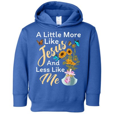 A Little More Like Jesus A Little Less Like Me Toddler Hoodie