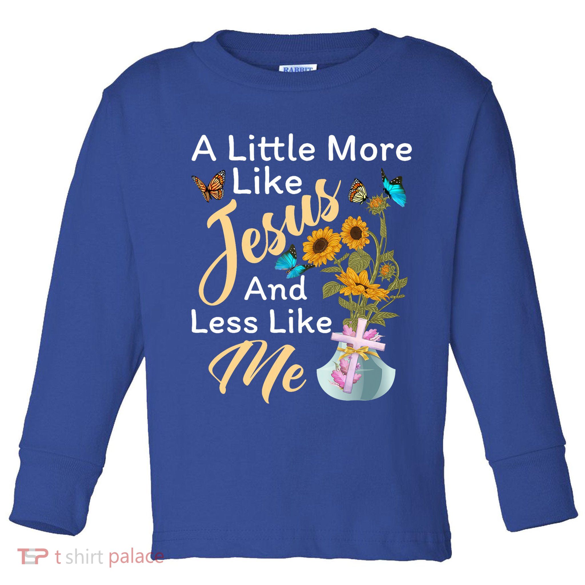 A Little More Like Jesus A Little Less Like Me Toddler Long Sleeve Shirt