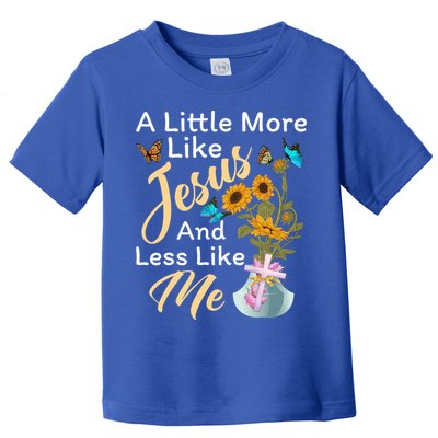 A Little More Like Jesus A Little Less Like Me Toddler T-Shirt