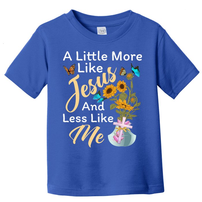 A Little More Like Jesus A Little Less Like Me Toddler T-Shirt