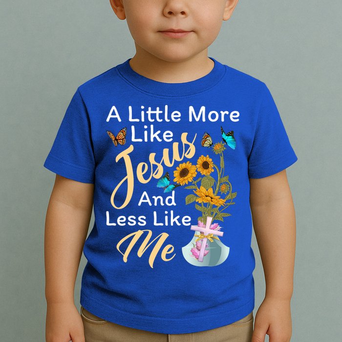 A Little More Like Jesus A Little Less Like Me Toddler T-Shirt