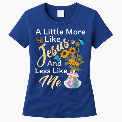 A Little More Like Jesus A Little Less Like Me Womens T-Shirt