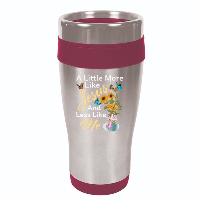 A Little More Like Jesus A Little Less Like Me 16oz Travel Tumbler