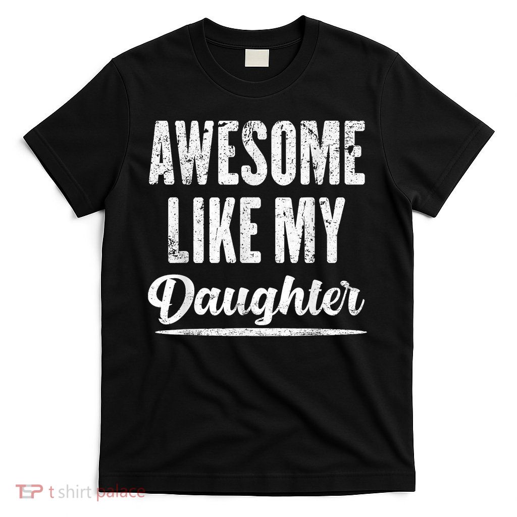 Awesome Like My Daughter Funny Fathers Day T-Shirt
