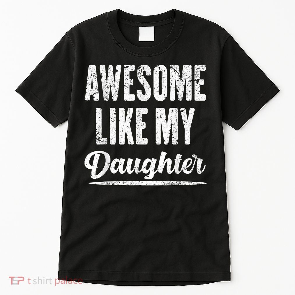 Awesome Like My Daughter Funny Fathers Day Tall T-Shirt