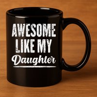 Awesome Like My Daughter Funny Fathers Day 11oz C Handle Ceramic Mug