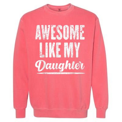 Awesome Like My Daughter Funny Fathers Day Garment-Dyed Sweatshirt
