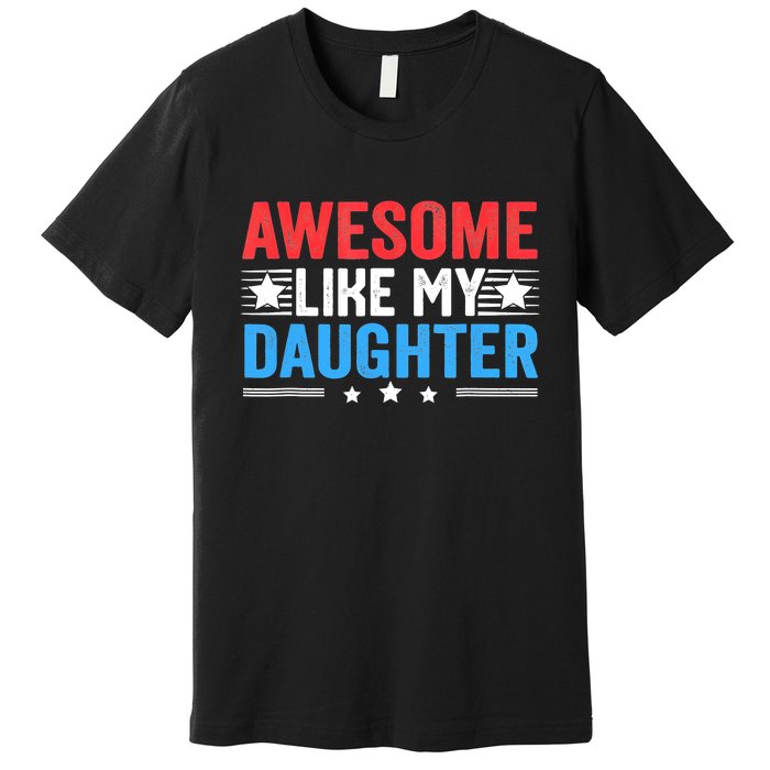 Awesome Like My Daughter Parents Day Premium T-Shirt