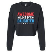 Awesome Like My Daughter Parents Day Cropped Pullover Crew