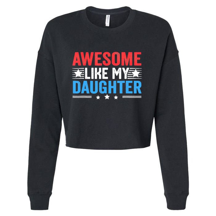 Awesome Like My Daughter Parents Day Cropped Pullover Crew