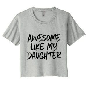 Awesome Like My Daughter Dad Mom Cool Gift Women's Crop Top Tee