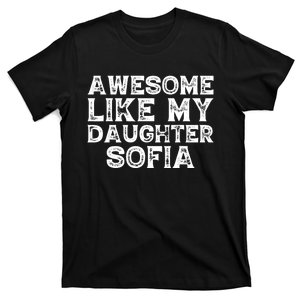 Awesome Like My Daughter Sofia Dad Mom Fathers Mothers Day T-Shirt