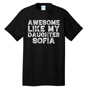 Awesome Like My Daughter Sofia Dad Mom Fathers Mothers Day Tall T-Shirt